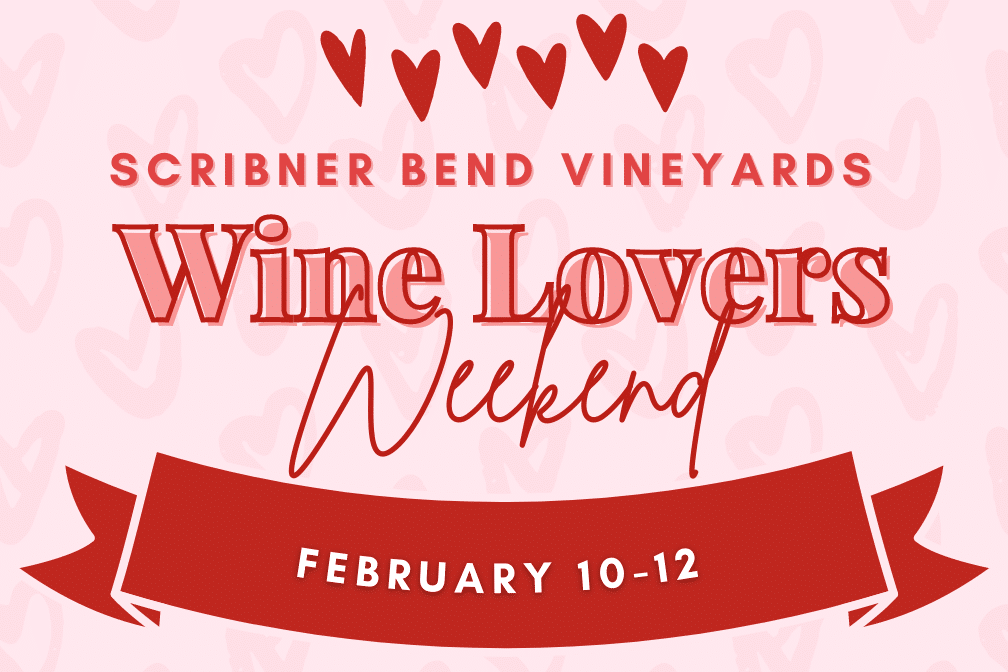 Scribner Bend Vineyards Wine Lovers Weekend. February 10-12.