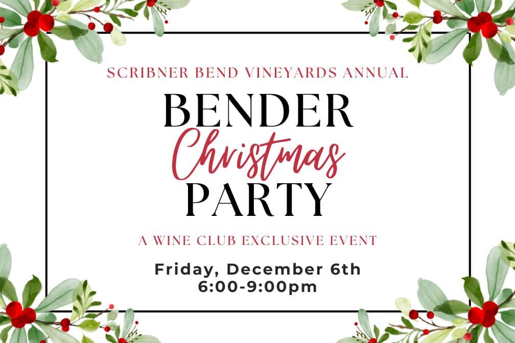 Bender Christmas Party at Scribner Bend Vineyards on December 6th from 6:00-9:00 pm.